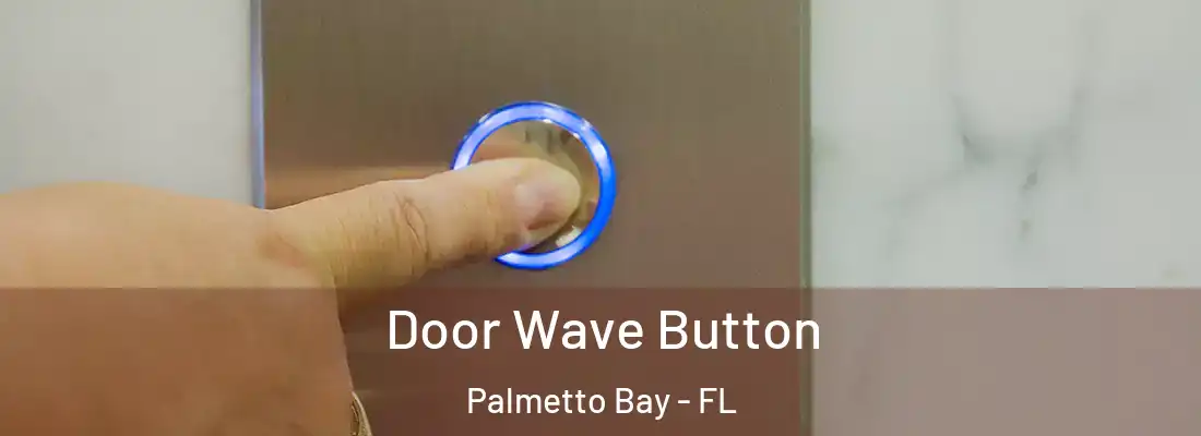  Door Wave Button Palmetto Bay - FL