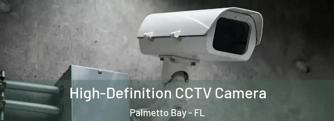 High-Definition CCTV Camera Palmetto Bay - FL