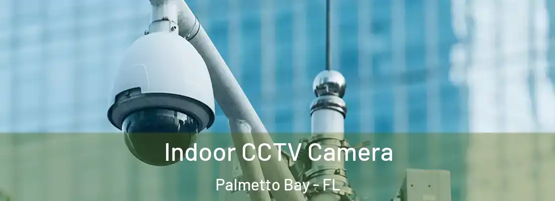  Indoor CCTV Camera Palmetto Bay - FL