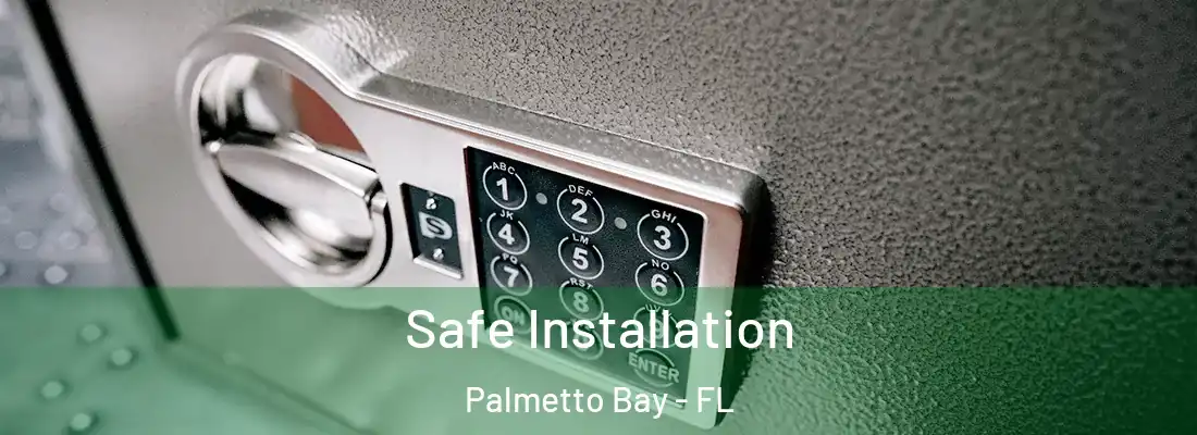 Safe Installation Palmetto Bay - FL