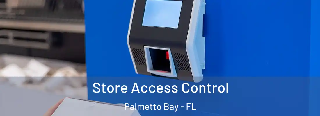  Store Access Control Palmetto Bay - FL